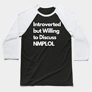 Introverted but Willing to Discuss NMPLOL Baseball T-Shirt